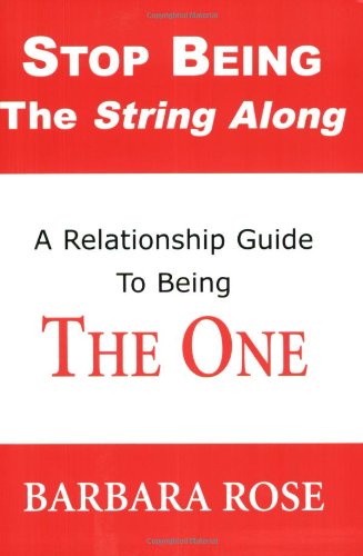 Stop Being the String Along: A Relationship Guide to Being THE