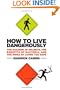 How to Live Dangerously: The Hazards of Helmets, the Benefits of Bacteria, and the Risks of Living Too Safe