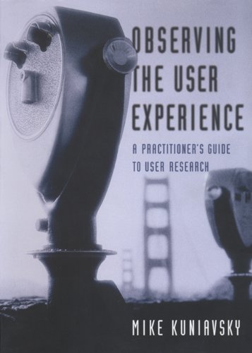 Observing the User Experience: A Practitioner's Guide to User Research