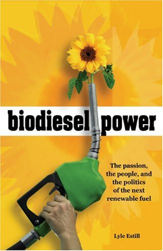 Biodiesel Power: The Passion, the People, and the Politics of the Next Renewable Fuel