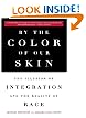 By the Color of Our Skin: The Illusion of Integration and the Reality of Race