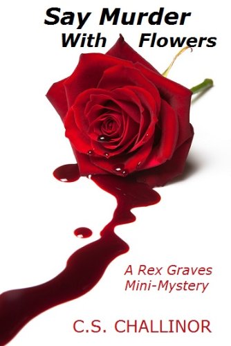 SAY MURDER WITH FLOWERS: A Rex Graves Mini-Mystery: A Rex Graves Mini-Mystery