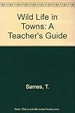 Wildlife in towns : a teachers guide