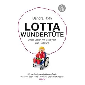 Lotta Wundertüte: Unser Leben mit Bobbycar und Rollstuhl
