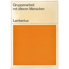 Gruppenarbeit mit �lteren Menschen. Ein Werkbuch. 1. Auflage.
