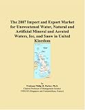 The 2007 Import and Export Market for Unsweetened Water, Natural and Artificial Mineral and Aerated Waters, Ice, and Snow in United Kingdom