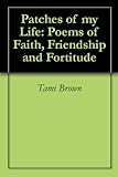 Patches of my Life: Poems of Faith, Friendship and Fortitude