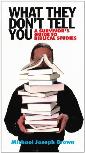 What They Don't Tell You: A Survivor's Guide to Biblical Studies