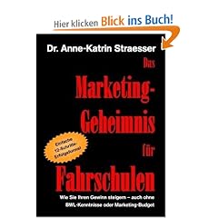 Das Marketing-Geheimnis f�r Fahrschulen: Wie Sie in 12 einfachen Schritten Ihren Umsatz steigern - auch ohne BWL-Studium oder Marketing-Budget