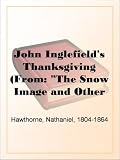 John Inglefield's Thanksgiving
(From: 'The Snow Image and Other Twice-Told Tales')