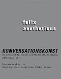 Produkt-Bild: felix aestheticus: Konversationskunst im ZKM Karlsruhe