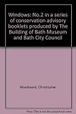 Windows : no.2 in a series of conservation advisory booklets produced by The Building of Bath Museum and Bath City Council