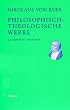 Philosophisch-theologische Werke: 4 Bde.