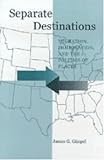 Separate Destinations: Migration, Immigration, and the Politics of Places