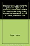 The arts : politics, power and the purse : the report of an international conference on the structure of arts funding held by the Arts Council of Great Britain at London, 4-5 March 1987
