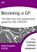 Becoming
a
GP:
The
Learning
and
Assessment
Guide
for
the
NMRCGP