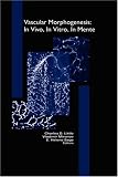 Vascular Morphogenesis: in vivo, in vitro, in sapio (Cardiovascular Molecular Morphogenesis)