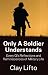 Only a Soldier Understands: Every GI's Reflections and Remin... - (Kindle Edition) Clay Lifto - <span class='salesrank'>6) <strong>SalesRank</strong>: 187,049 Only a Soldier Understands: Every GI's Reflections and Remin...