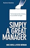 Simply a great manager : the fundamentals of being a successful manager