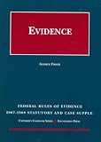Federal Rules of Evidence Statutory and Case Supplement, 2007-2008 (University Casebook)