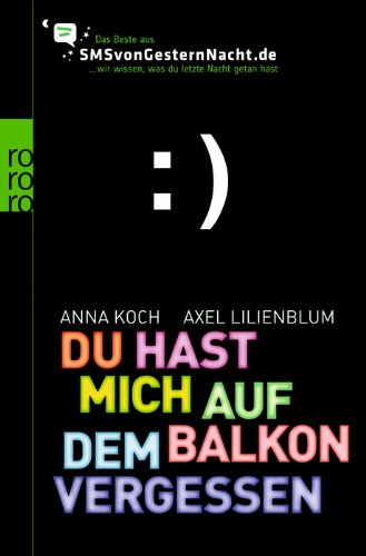 Du hast mich auf dem Balkon vergessen: Das Beste aus SMSvonGesternNacht.de