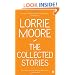 The Collected Stories of Lorrie Moore