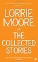 The Collected Stories of Lorrie Moore