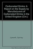 Carbonated drinks : a report on the supply by manufacturers of carbonated drinks in the United Kingdom