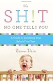 The Sh!t No One Tells You: A Guide to Surviving Your Baby's First Year