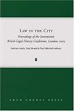 Law in the City: Proceedings of the Seventeenth British Legal History Conference 2005 (British Legal History Conference Series)