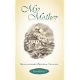 MY MOTHER: Recollections of Maternal Influence