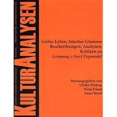 Geiles Leben, falscher Glamour: Beschreibungen, Analysen, Kritiken zu Germany`s Next Topmodel