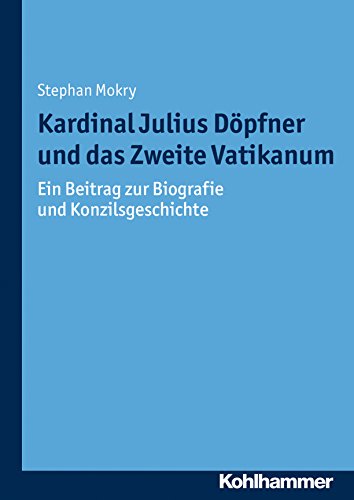 Kardinal Julius Döpfner und das Zweite Vatikanum: Ein Beitrag zur Biografie und Konzilsgeschichte (Münchener Kirchenhistorische Studien. Neu Folge) (German Edition)