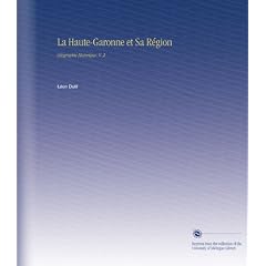 La Haute-Garonne et Sa R�gion: G�ographie Historique. V. 2