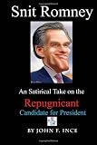 Snit Romney: A Satirical Take on the Repugnicant Candidate for President