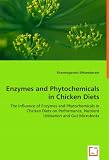 Enzymes and Phytochemicals in Chicken Diets: The Influence of Enzymes and Phytochemicals in Chicken Diets on Performance, Nutrient Utilisation and Gut Microbiota