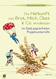 Produkt-Bild: Sachunterricht live!: Die Herkunft von Brot, Milch, Obst & Co. entdecken: ... im (fast) papierfreien Projektunterricht