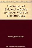 The secrets of Bideford : a guide to the art work on Bideford Quay