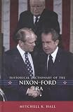 Historical Dictionary of the Nixon-Ford Era (Historical Dictionaries of U.S. Historical Eras)