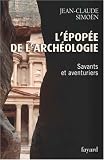 L'�pop�e de l'arch�ologie : Savants et aventuriers