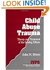 Child Abuse Trauma: Theory and Treatment of the Lasting Effects (Interpersonal Violence:The Practice Series)