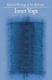 Inner Yoga: Selected Writings of Sri Anirvan