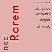 Search : Ned Rorem Premiere Recordings: Design for Orchestra, Eagles, Air Music