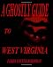 A Ghostly Guide To West Virginia