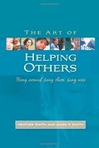 Art of Helping Others: Being Around, Being There, Being Wise