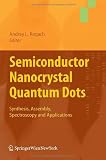 Semiconductor Nanocrystal Quantum Dots: Synthesis, Assembly, Spectroscopy and Applications