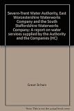 Severn-Trent Water Authority, East Worcestershire Waterworks Company and the South Staffordshire Waterworks Company : a report on water services supplied by the Authority and the Companies