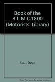 The book of the B.L.M.C. 1800, Austin/Morris 1800 and Wolseley 18/85 (Mks I, II and 'S' models to 1971) : maintenance and repair in the home garage for do-it-yourself owners