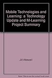 Mobile technologies and learning : a technology update and m-learning project summary