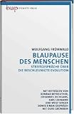 Blaupause des Menschen: Streitgespr&auml;che &uuml;ber die beschleunigte Evolution - Wolfgang Fr&uuml;hwald, Konrad Beyreuther, Johannes Dichgans, Karl Lehmann, Wolf Singer, Durs Gr&uuml;nbein